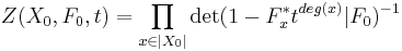 Z(X_0, F_0, t) = \prod_{x\in |X_0|}\det(1-F^*_xt^{deg(x)}|F_0)^{-1}