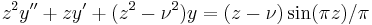 z^2y^{\prime\prime} %2B zy^\prime %2B(z^2-\nu^2)y = (z-\nu)\sin(\pi z)/\pi