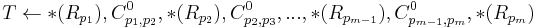 T \gets *(R_{p_1}),C_{p_1,p_2}^0,*(R_{p_2}),C_{p_2,p_3}^0,...,*(R_{p_{m-1}}),C_{p_{m-1},p_m}^0,*(R_{p_m})