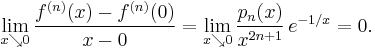 \lim_{x\searrow0} \frac{f^{(n)}(x) - f^{(n)}(0)}{x-0} = \lim_{x\searrow0} \frac{p_n(x)}{x^{2n%2B1}}\,e^{-1/x} = 0.