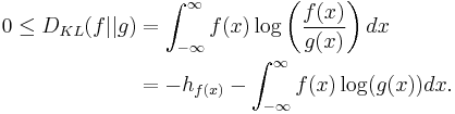 
\begin{align}
 0 \leq D_{KL}(f || g) &= \int_{-\infty}^\infty f(x) \log \left( \frac{f(x)}{g(x)} \right) dx \\
 &= -h_{f(x)} - \int_{-\infty}^\infty f(x)\log(g(x)) dx.
\end{align}
\!