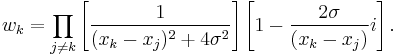 w_k = \prod_{j\ne k}\left[\frac{1}{(x_k-x_j)^2%2B4\sigma^2}\right]\left[1-\frac{2\sigma}{(x_k-x_j)}i\right].