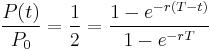 \frac{P(t)}{P_0}=\frac{1}{2}=\frac{1-e^{-r(T-t)}}{1-e^{-rT}}