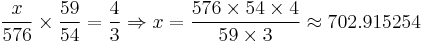 \frac{x}{576}\times \frac{59}{54}=\frac{4}{3}\Rightarrow x=\frac{576\times 54\times 4}{59\times 3}\approx 702.915254