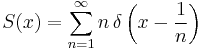 S(x) = \sum_{n=1}^\infty n\,\delta\left(x-\frac{1}{n}\right)