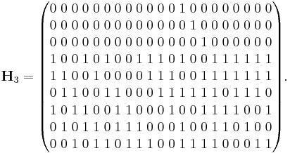 
\mathbf{H}_3=    
\begin{pmatrix}
0 \; 0 \; 0 \; 0 \; 0 \; 0 \; 0 \; 0 \; 0 \; 0 \; 0 \; 0 \; 1 \; 0 \; 0 \; 0 \; 0 \; 0 \; 0 \; 0 \; 0 \\
0 \; 0 \; 0 \; 0 \; 0 \; 0 \; 0 \; 0 \; 0 \; 0 \; 0 \; 0 \; 0 \; 1 \; 0 \; 0 \; 0 \; 0 \; 0 \; 0 \; 0 \\
0 \; 0 \; 0 \; 0 \; 0 \; 0 \; 0 \; 0 \; 0 \; 0 \; 0 \; 0 \; 0 \; 0 \; 1 \; 0 \; 0 \; 0 \; 0 \; 0 \; 0 \\
1 \; 0 \; 0 \; 1 \; 0 \; 1 \; 0 \; 0 \; 1 \; 1 \; 1 \; 0 \; 1 \; 0 \; 0 \; 1 \; 1 \; 1 \; 1 \; 1 \; 1  \\
1 \; 1 \; 0 \; 0 \; 1 \; 0 \; 0 \; 0 \; 0 \; 1 \; 1 \; 1 \; 0 \; 0 \; 1 \; 1 \; 1 \; 1 \; 1 \; 1 \; 1  \\
0 \; 1 \; 1 \; 0 \; 0 \; 1 \; 1 \; 0 \; 0 \; 0 \; 1 \; 1 \; 1 \; 1 \; 1 \; 1 \; 0 \; 1 \; 1 \; 1 \; 0  \\
1 \; 0 \; 1 \; 1 \; 0 \; 0 \; 1 \; 1 \; 0 \; 0 \; 0 \; 1 \; 0 \; 0 \; 1 \; 1 \; 1 \; 1 \; 0 \; 0 \; 1  \\
0 \; 1 \; 0 \; 1 \; 1 \; 0 \; 1 \; 1 \; 1 \; 0 \; 0 \; 0 \; 1 \; 0 \; 0 \; 1 \; 1 \; 0 \; 1 \; 0 \; 0  \\
0 \; 0 \; 1 \; 0 \; 1 \; 1 \; 0 \; 1 \; 1 \; 1 \; 0 \; 0 \; 1 \; 1 \; 1 \; 1 \; 0 \; 0 \; 0 \; 1 \; 1
\end{pmatrix}.
