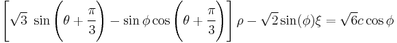 
   \left[\sqrt{3}~\sin\left(\theta%2B\cfrac{\pi}{3}\right) - \sin\phi\cos\left(\theta%2B\cfrac{\pi}{3}\right)\right]\rho - \sqrt{2}\sin(\phi)\xi = \sqrt{6} c \cos\phi
 