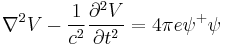 \nabla^2 V - \frac 1 {c^2} \frac{\partial^2 V}{\partial t^2} = 4 \pi e \psi^%2B \psi