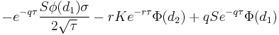  -e^{-q \tau} \frac{S \phi(d_1) \sigma}{2 \sqrt{\tau}} - rKe^{-r \tau}\Phi(d_2) %2B qSe^{-q \tau}\Phi(d_1) \, 