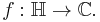 f�: \mathbb{H} \to \mathbb{C}. \, 