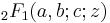  \;_2F_1(a,b;c;z)