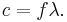  c = f \lambda.