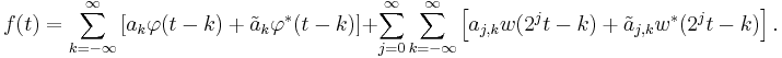 f(t) = \sum_{k=-\infty}^\infty \left[ a_k \varphi(t - k) %2B \tilde{a}_k \varphi^*(t - k) \right] %2B \sum_{j=0}^\infty \sum_{k=-\infty}^\infty \left[ a_{j,k} w(2^j t - k) %2B \tilde{a}_{j,k} w^*(2^j t - k)\right] .