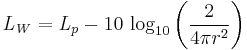 
\mathit{L_W} = \mathit{L_p}-10\, \log_{10}\left(\frac{2}{4\pi r^2}\right)\,
