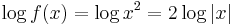 \log f(x) = \log x^2 = 2 \log |x|