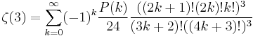 \zeta(3) = \sum_{k=0}^\infty (-1)^k \frac{P(k)}{24}
\frac{((2k%2B1)!(2k)!k!)^3}{(3k%2B2)!((4k%2B3)!)^3}