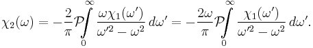 \chi_2(\omega) = -{2 \over \pi} \mathcal{P}\!\!\! \int \limits_{0}^{\infty} {\omega \chi_1(\omega') \over \omega'^2 - \omega^2}\,d\omega' = -{2 \omega \over \pi} \mathcal{P}\!\!\! \int \limits_{0}^{\infty} {\chi_1(\omega') \over \omega'^2 - \omega^2}\,d\omega'.