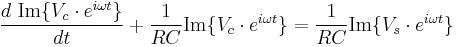 \frac{d\ \operatorname{Im} \{V_c \cdot e^{i\omega t}\}}{dt} %2B \frac{1}{RC}\operatorname{Im} \{V_c \cdot e^{i\omega t}\} = \frac{1}{RC}\operatorname{Im} \{V_s \cdot e^{i\omega t}\}