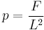 p = \frac{F}{L^2} 