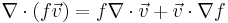 \nabla \cdot (f \vec v) = f \nabla \cdot \vec v %2B \vec v \cdot \nabla f