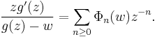  {z g^\prime(z)\over g(z) -w}=\sum_{n\ge 0} \Phi_n(w) z^{-n}.