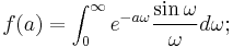 f(a)=\int_0^\infty e^{-a\omega} \frac{\sin \omega}{\omega} d\omega�;