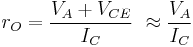 r_O=\frac{V_A%2BV_{CE}}{I_C} \ \approx \frac{V_A}{I_C} \ 