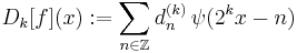 D_k[f](x):=\sum_{n\in\Z} d^{(k)}_n\,\psi(2^kx-n)