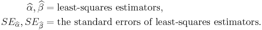 
\begin{align}
\widehat\alpha, \widehat\beta & = \text{least-squares estimators}, \\
SE_{\widehat\alpha}, SE_{\widehat\beta} & = \text{the standard errors of least-squares estimators}.
\end{align}
