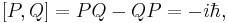 [P,Q]=PQ-QP=-i\hbar,\,