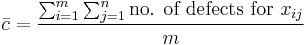 \bar c = \frac {\sum_{i=1}^m \sum_{j=1}^n \mbox{no. of defects for } x_{ij}}{m}