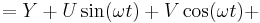 = Y %2B U \sin (\omega t) %2B V \cos (\omega t) %2B