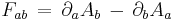 F_{ab} \, = \, \partial_a A_b \, - \, \partial_b A_a \,