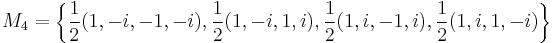  M_4 = \left\{\frac{1}{2}(1,-i,-1,-i),\frac{1}{2}(1,-i,1,i),\frac{1}{2}(1,i,-1,i),\frac{1}{2}(1,i,1,-i)\right\} 