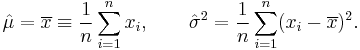 
    \hat{\mu} = \overline{x} \equiv \frac{1}{n}\sum_{i=1}^n x_i, \qquad
    \hat{\sigma}^2 = \frac{1}{n} \sum_{i=1}^n (x_i - \overline{x})^2.
  