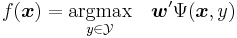 f(\boldsymbol{x}) = \underset{y \in \mathcal{Y}}{\textrm{argmax}} \quad \boldsymbol{w}'\Psi(\boldsymbol{x},y)