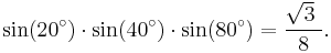  \sin(20^\circ) \cdot \sin(40^\circ) \cdot \sin(80^\circ)=\frac{\sqrt 3\ }{8}.