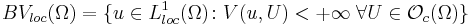 BV_{loc}(\Omega)=\{ u\in L^1_{loc}(\Omega)\colon V(u,U)<%2B\infty\; \forall U\in\mathcal{O}_c(\Omega)\}