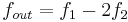 f_{out}=f_{1}-2f_{2}