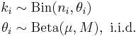  
 \begin{align} 
   k_i & \sim \operatorname{Bin}(n_i, \theta_i) \\
         \theta_i & \sim \operatorname{Beta}(\mu,M),\ \mathrm{i.i.d.}
 \end{align}
