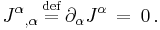 {J^{\alpha}}_{,\alpha} \, \stackrel{\mathrm{def}}{=} \,  \partial_{\alpha} J^{\alpha} \, = \, 0 \,.