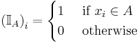 \left( \mathbb{I}_A \right)_i = \begin{cases} 1 & \mbox{ if } x_i \in A \\ 0 & \mbox{ otherwise} \\ \end{cases} 