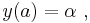 y(a)=\alpha \ ,