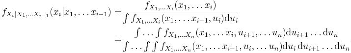 \begin{align}
f_{X_i| X_1, \ldots X_{i-1}}(x_i | x_1, \ldots x_{i-1})=
  &\frac{f_{X_1, \dots X_i}(x_1,\dots x_i)}{\int f_{X_1, \dots X_i}(x_1,\dots x_{i-1},u_i) \mathrm{d} u_i}\\
= &\frac{\int \dots \int f_{X_1, \dots X_n}(x_1,\dots x_i,u_{i%2B1}, \dots u_n) \mathrm{d} u_{i%2B1}\dots \mathrm{d}u_n}{\int \dots \int \int f_{X_1, \dots X_n}(x_1,\dots x_{i-1},u_i, \dots u_n) \mathrm{d} u_i \,\mathrm{d} u_{i%2B1}\dots \mathrm{d}u_n}
\end{align}