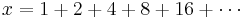 x=1%2B2%2B4%2B8%2B16%2B\cdots