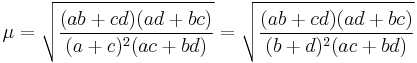 \displaystyle \mu=\sqrt{\frac{(ab%2Bcd)(ad%2Bbc)}{(a%2Bc)^2(ac%2Bbd)}} = \sqrt{\frac{(ab%2Bcd)(ad%2Bbc)}{(b%2Bd)^2(ac%2Bbd)}}