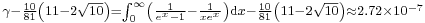 {}_{ \gamma-{10\over81}\left(11-2\sqrt{10}\right)=\int_0^{\infty}\left(\frac{1}{e^x-1}-\frac{1}{xe^x}\right){\rm{d}}x-{10\over81}\left(11-2\sqrt{10}\right)\approx 2.72\times10^{-7}}