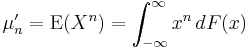 \mu'_n = \operatorname{E}(X^n)=\int_{-\infty}^\infty x^n\,dF(x)\,