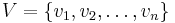 V = \{v_1, v_2, \dots , v_n\}