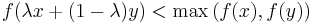 f(\lambda x %2B (1 - \lambda)y)<\max\big(f(x),f(y)\big)